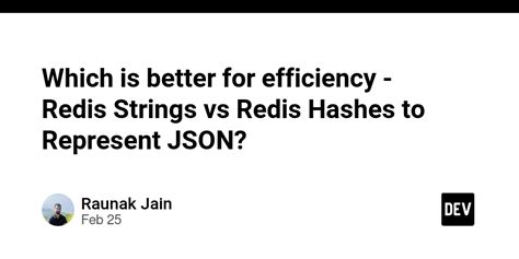 Redis strings vs Redis hashes to represent JSON efficiency