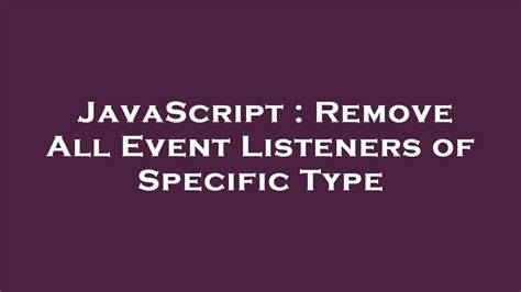 Remove All Event Listeners of Specific Type