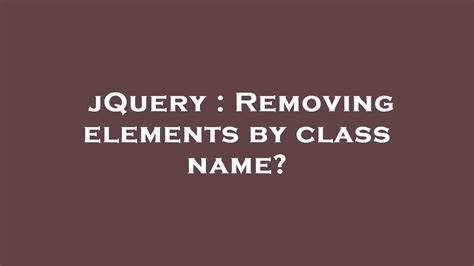 Removing elements by class name