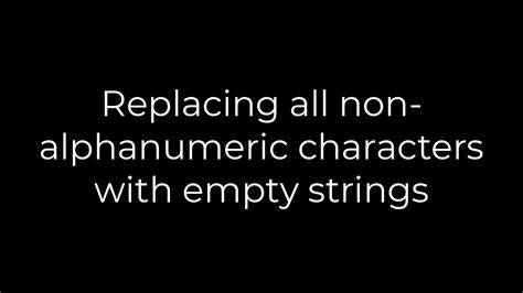 Replacing all non-alphanumeric characters with empty strings