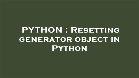 Resetting generator object in Python