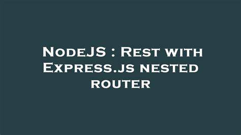 Rest with Expressjs nested router