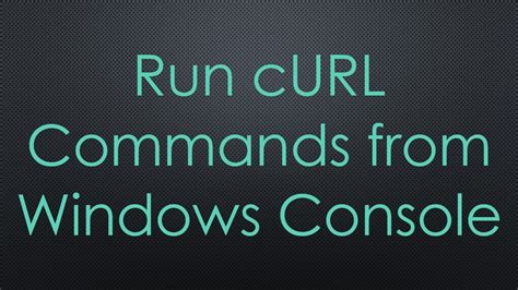 Run cURL commands from Windows console