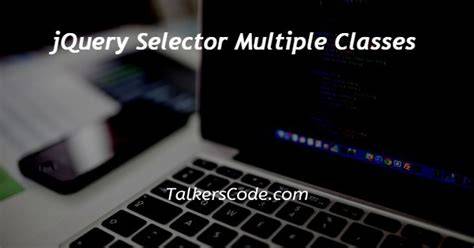 Selecting multiple classes with jQuery