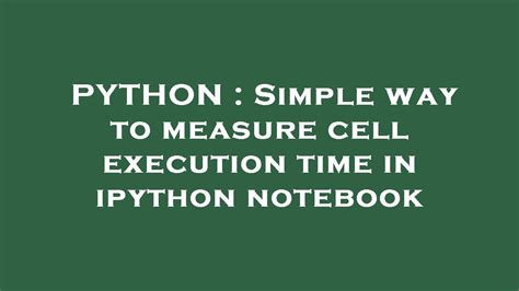 Simple way to measure cell execution time in ipython notebook