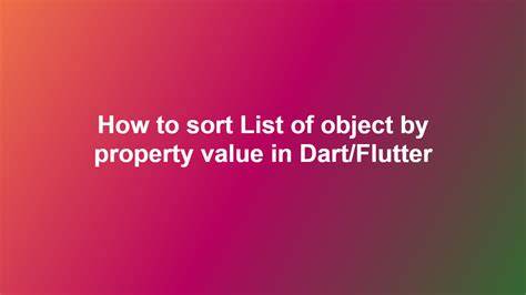 Sort a list of objects in Flutter Dart by property value