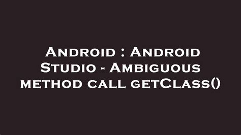 Ambiguous Method Call