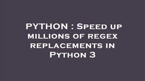 Speed up millions of regex replacements in Python 3