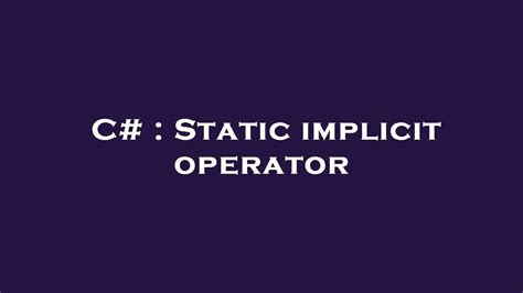 Static implicit operator