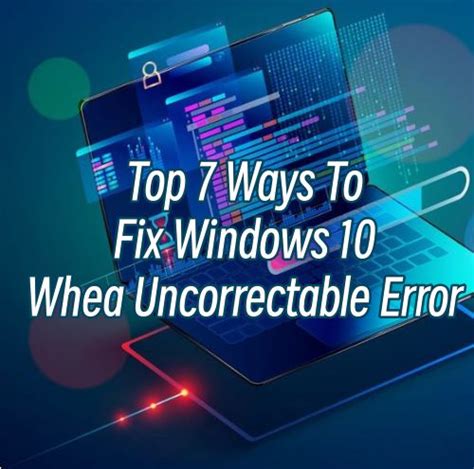 7 Fast Ways to Fix the Stop Code WHEA Uncorrectable Error