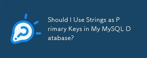 Strings as Primary Keys in MYSQL Database closed