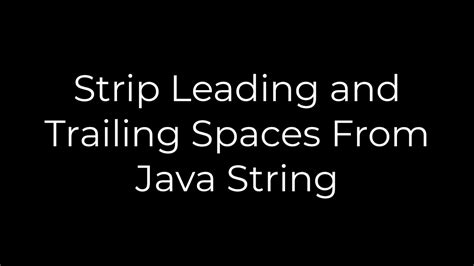 Strip Leading and Trailing Spaces From Java String