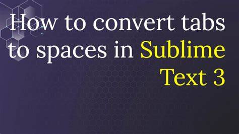 Sublime Text 3 convert spaces to tabs