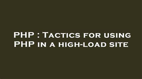 Tactics for using PHP in a high-load site