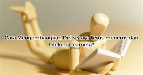 Terus belajar dan mengembangkan diri