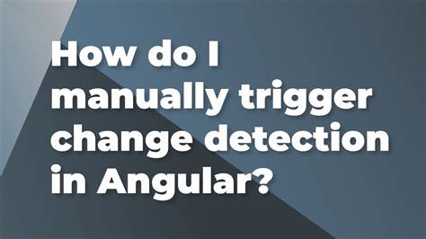 Triggering change detection manually in Angular