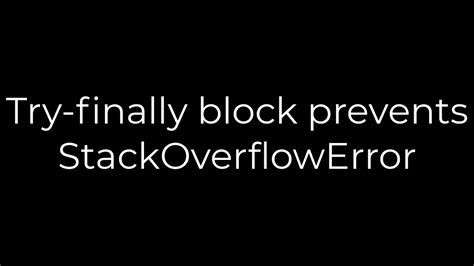Try-finally block prevents StackOverflowError