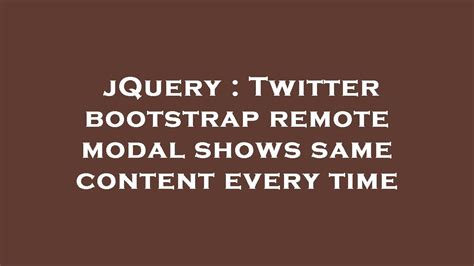 Twitter bootstrap remote modal shows same content every time