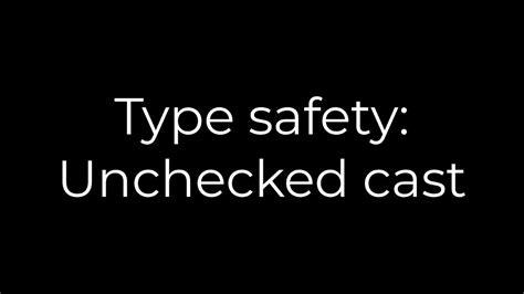 Type safety Unchecked cast