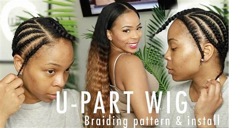 U Part Wig Braid Pattern
