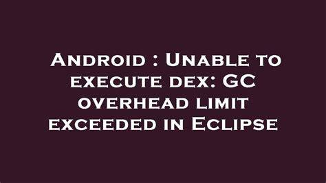 Unable to execute dex GC overhead limit exceeded in Eclipse