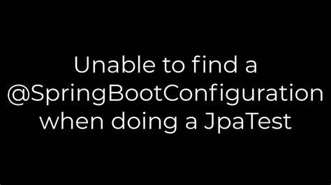 Unable to find a SpringBootConfiguration when doing a JpaTest