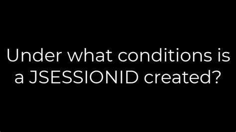 Under what conditions is a JSESSIONID created