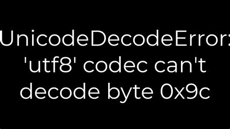 UnicodeDecodeError utf8 codec cant decode byte 0x9c