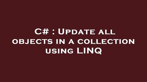 Update all objects in a collection using LINQ