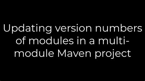 Updating version numbers of modules in a multi-module Maven project