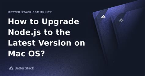 Upgrade Nodejs to the latest version on Mac OS