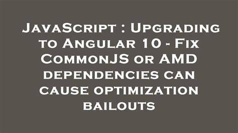 Upgrading to Angular 10 - Fix CommonJS or AMD dependencies can cause optimization bailouts