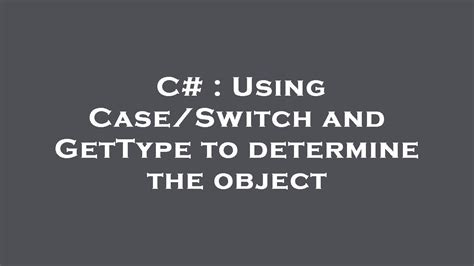 Using CaseSwitch and GetType to determine the object duplicate