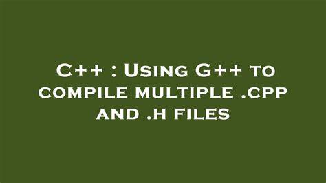 Using G to compile multiple cpp and h files
