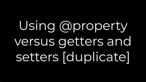 Using property versus getters and setters duplicate