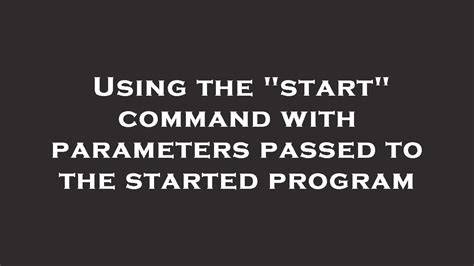 Using the start command with parameters passed to the started program