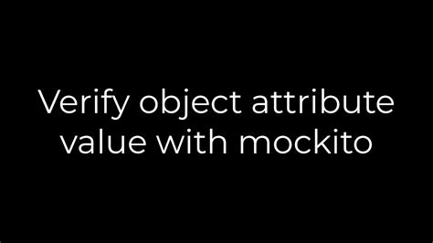 Verify object attribute value with mockito