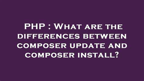 What are the differences between composer update and composer install