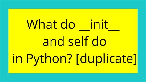 What do init and self do in Python duplicate