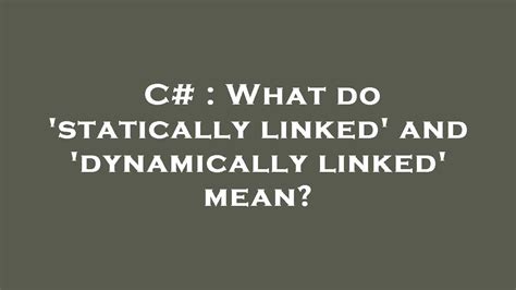 What do statically linked and dynamically linked mean