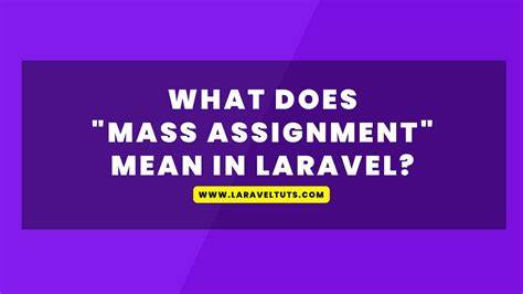 What does Mass Assignment mean in Laravel