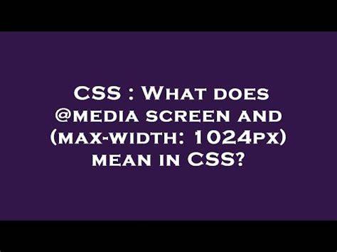 What does media screen and max-width 1024px mean in CSS