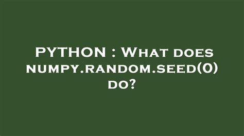 What does numpyrandomseed0 do