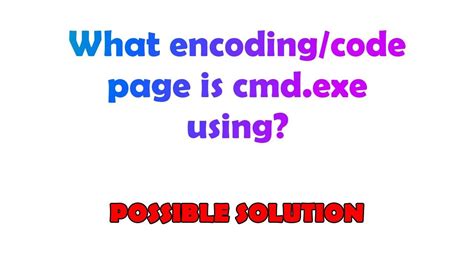 What encodingcode page is cmdexe using