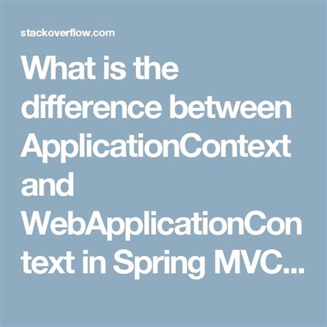 What is the difference between ApplicationContext and WebApplicationContext in Spring MVC