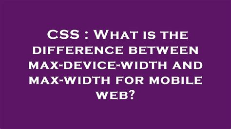 What is the difference between max-device-width and max-width for mobile web