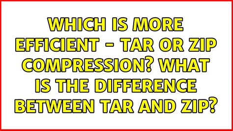 What is the difference between tar and zip closed
