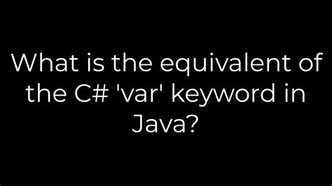 What is the equivalent of the C var keyword in Java