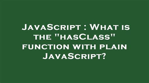 What is the hasClass function with plain JavaScript