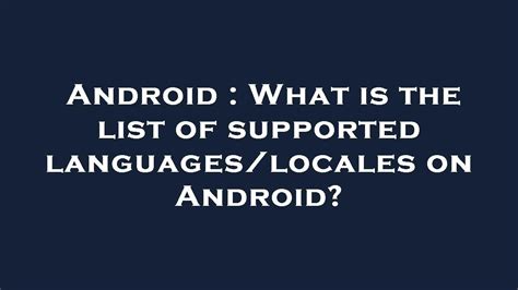 What is the list of supported languageslocales on Android closed